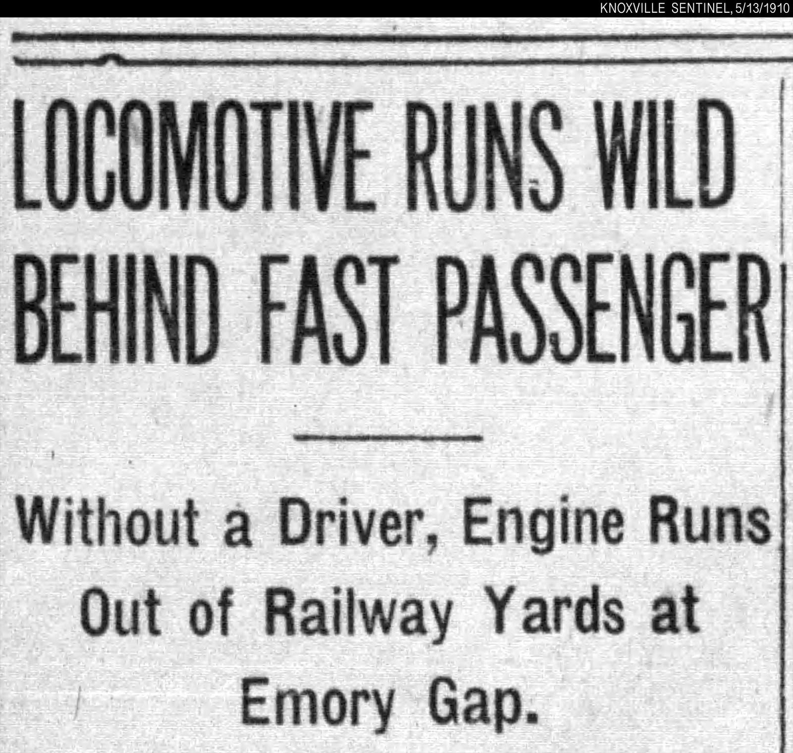 Newspaper headline: “LOCOMOTIVE RUNS WILD BEHIND FAST PASSENGER. Without a driver, engine runs out of railway yards at Emory Gap.”