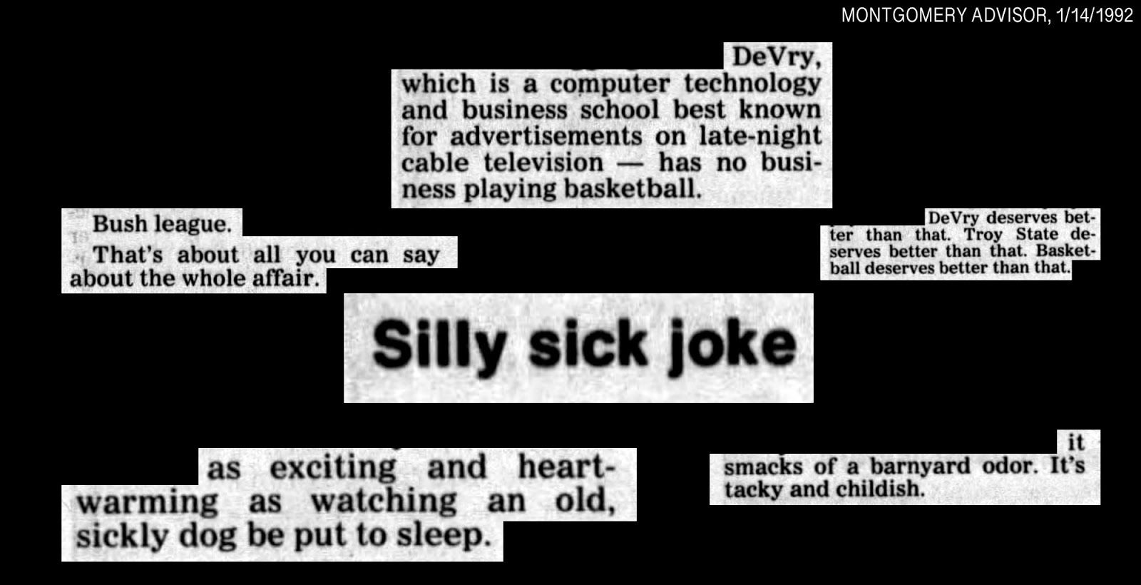 Newspaper clippings from an editorial column complaining about the Troy-DeVry game, calling it a “silly sick joke,” “bush league,” and “tacky and childish.”