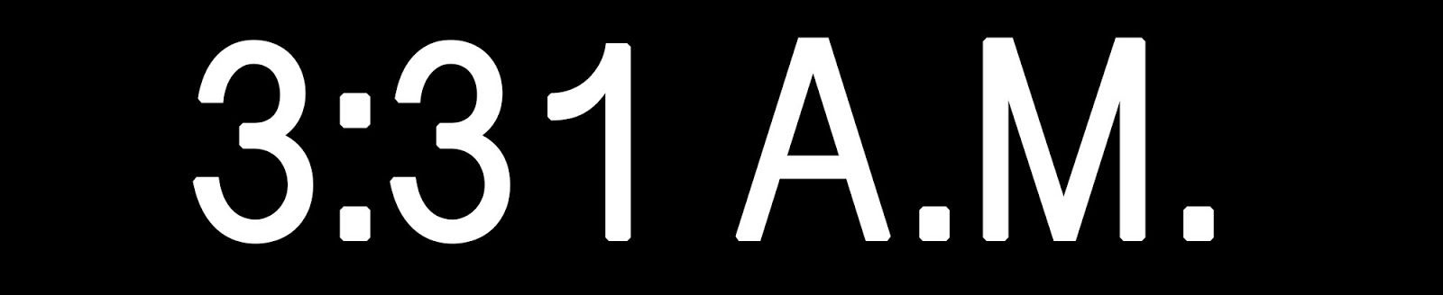 “3:31 A.M.”