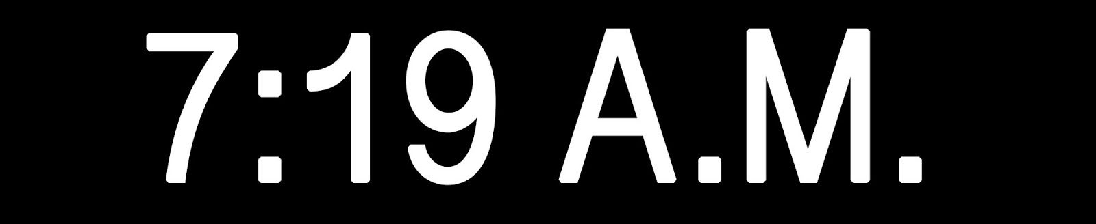 “7:19 A.M.”